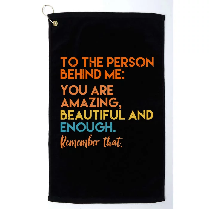 To The Person Behind Me You Are Amazing And Beautiful Quote Platinum Collection Golf Towel