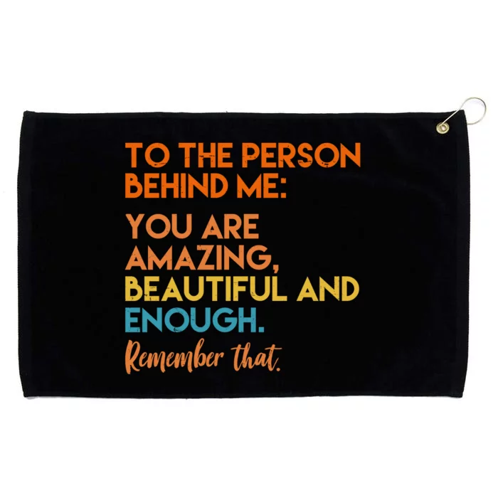 To The Person Behind Me You Are Amazing And Beautiful Quote Grommeted Golf Towel