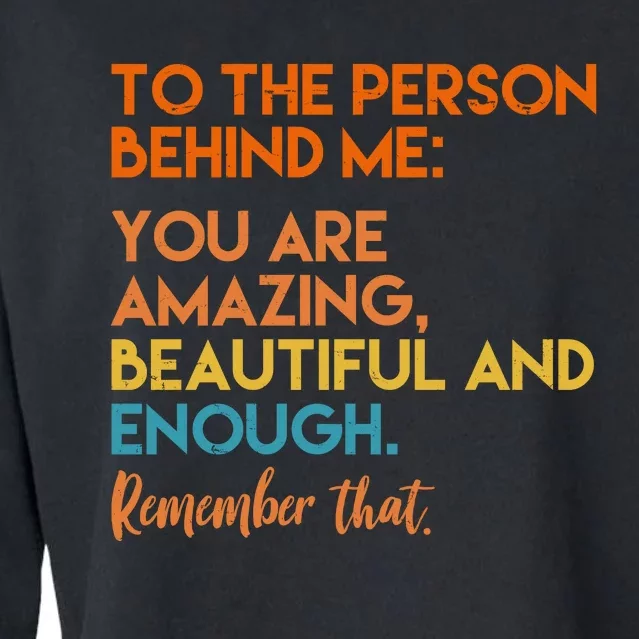 To The Person Behind Me You Are Amazing And Beautiful Quote Cropped Pullover Crew