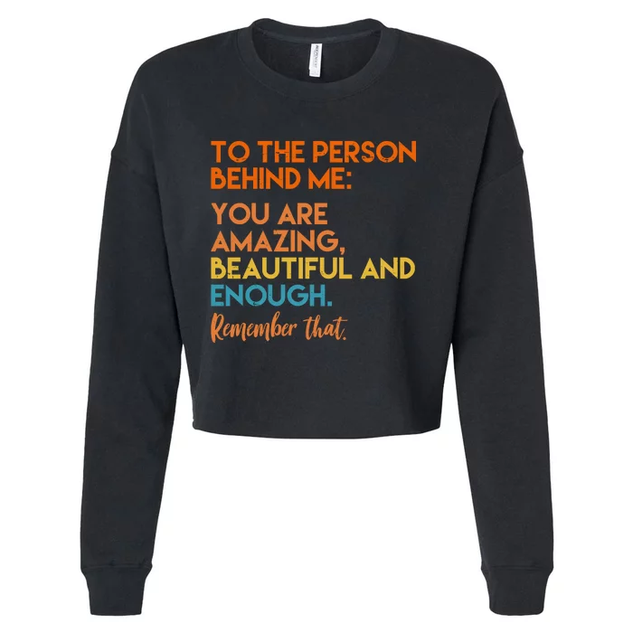 To The Person Behind Me You Are Amazing And Beautiful Quote Cropped Pullover Crew