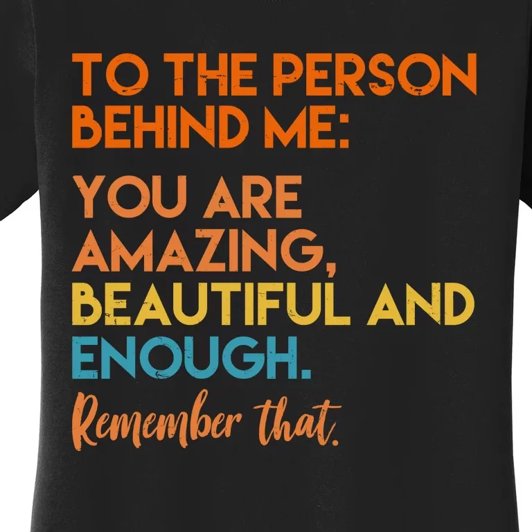 To The Person Behind Me You Are Amazing And Beautiful Quote Women's T-Shirt