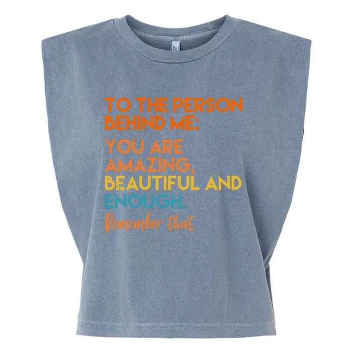 To The Person Behind Me You Are Amazing And Beautiful Quote Garment-Dyed Women's Muscle Tee