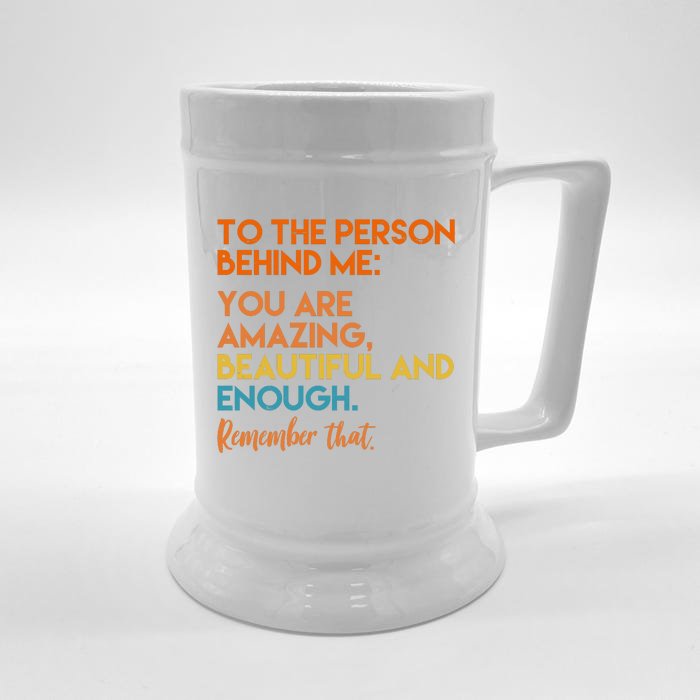 To The Person Behind Me You Are Amazing And Beautiful Quote Front & Back Beer Stein