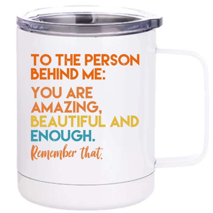 To The Person Behind Me You Are Amazing And Beautiful Quote Front & Back 12oz Stainless Steel Tumbler Cup