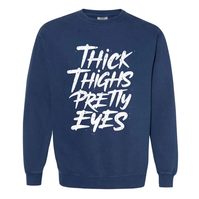 Thick Thighs Pretty Eyes Big Gym Fitness Garment-Dyed Sweatshirt