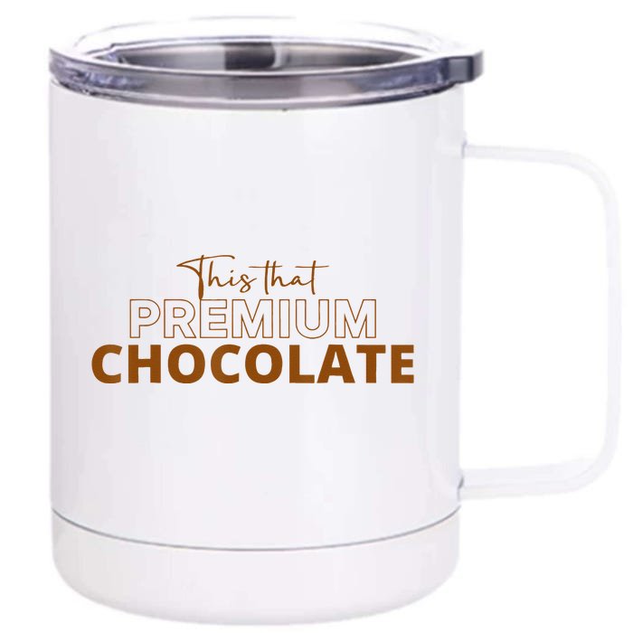 This That Premium Chocolate Funny Chocolate Lovers 12 oz Stainless Steel Tumbler Cup