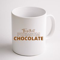 This That Premium Chocolate Funny Chocolate Lovers Coffee Mug