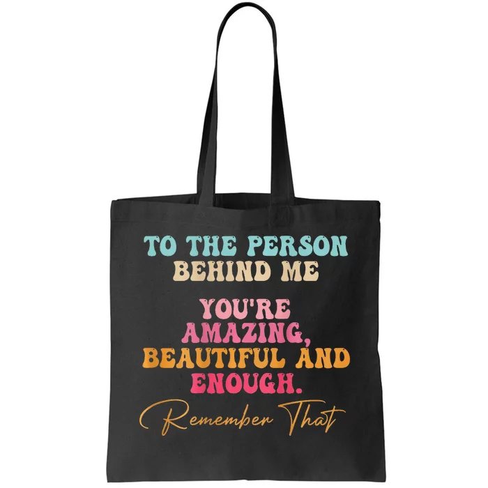 To The Person Behind Me You Matter Self Love Mental Health Tote Bag