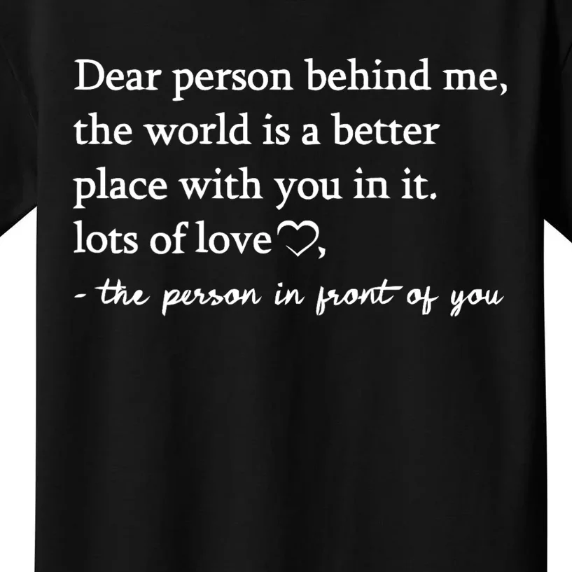 To The Person Behind Me Dear Person Behind Me You Matter Kids T-Shirt