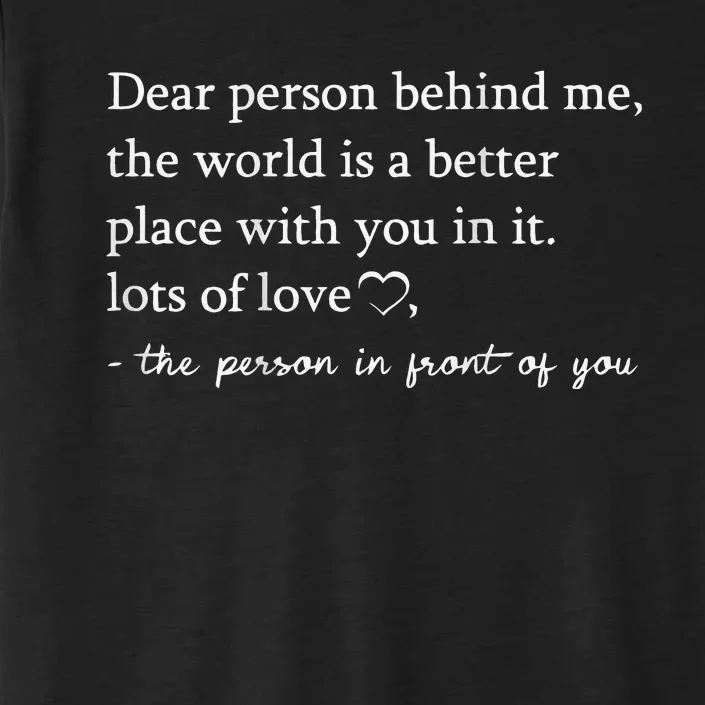 To The Person Behind Me Dear person behind Me You matter ChromaSoft Performance T-Shirt