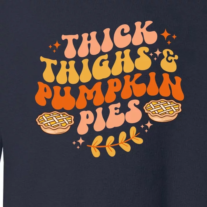 Thick Thighs Pumpkin Pies Autumn Thanksgiving Groovy Retro Toddler Sweatshirt