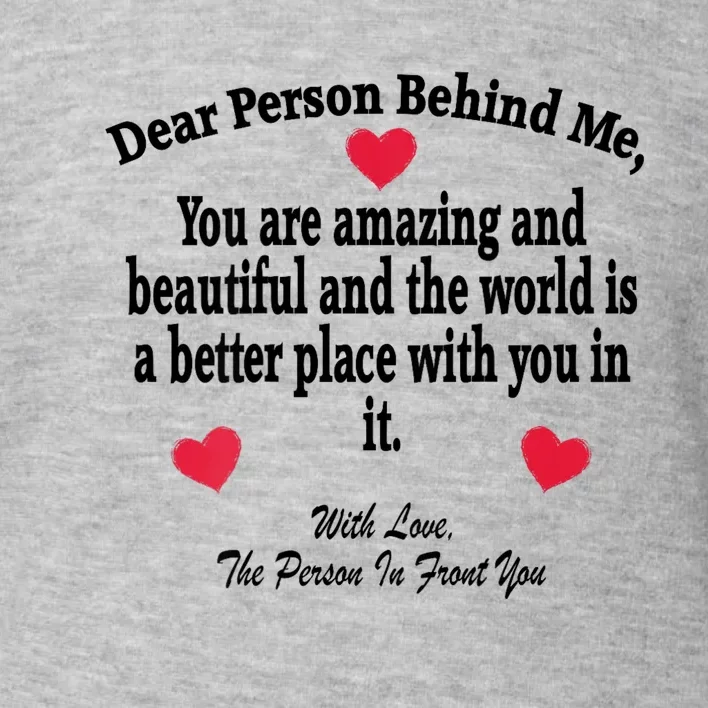 To The Person Behind Me You Amazing Beautiful And Enough Toddler Sweatshirt