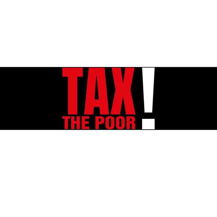 Tax The Poor Bumper Sticker