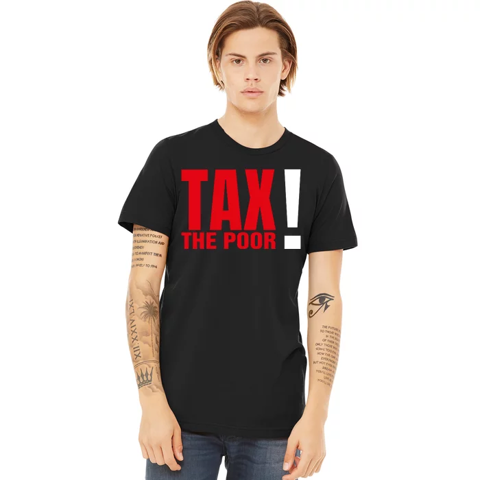 Tax The Poor Premium T-Shirt