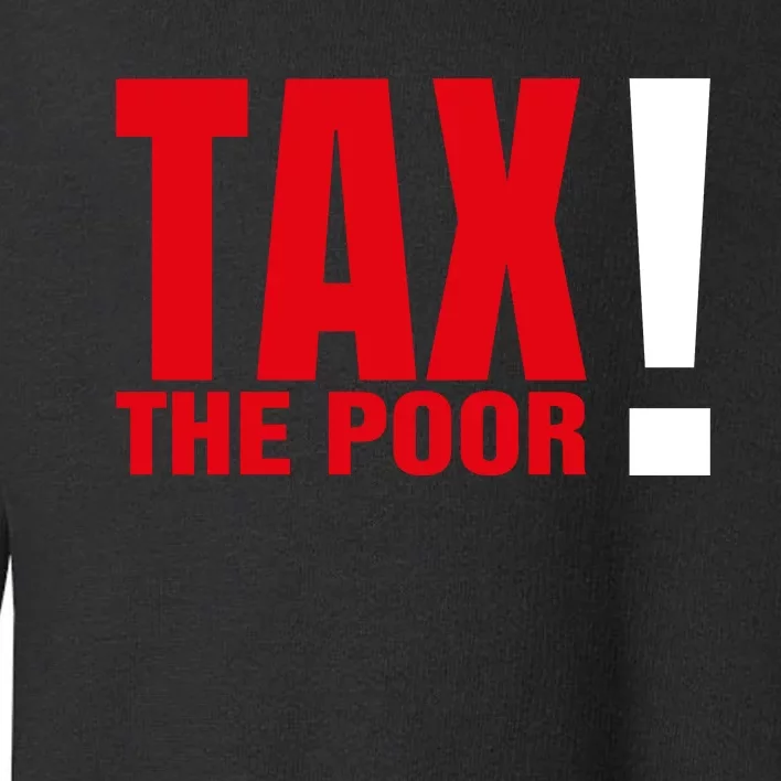 Tax The Poor Toddler Sweatshirt