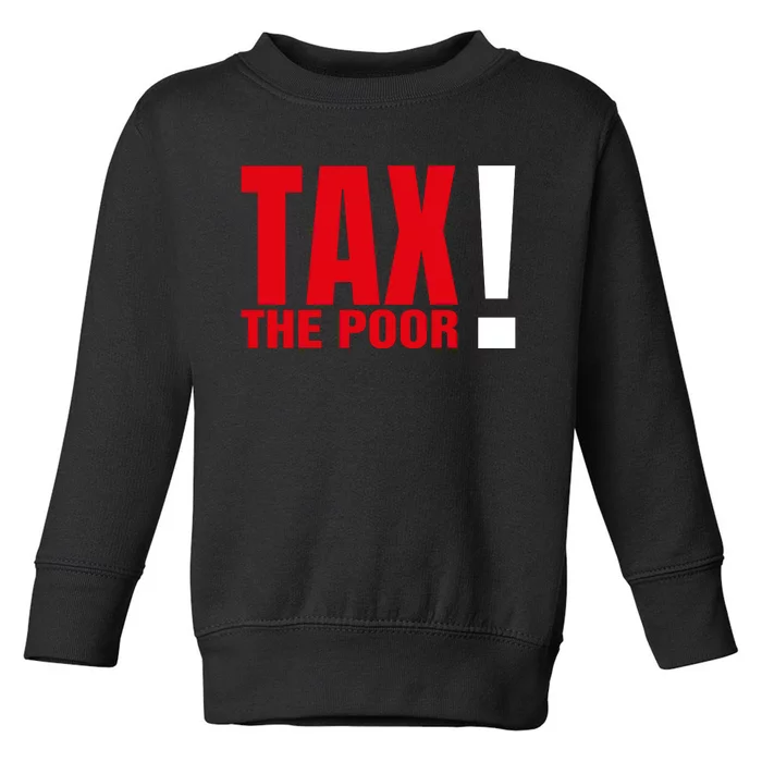 Tax The Poor Toddler Sweatshirt