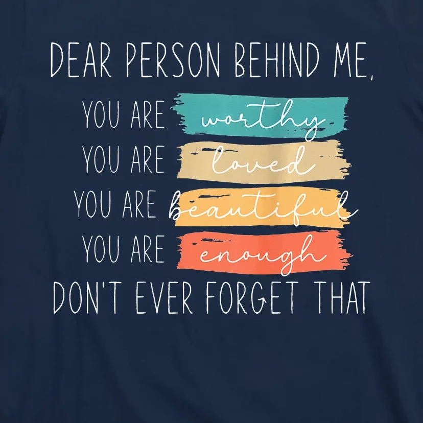 To The Person Behind Me You Are Amazing Beautiful And Enough T-Shirt