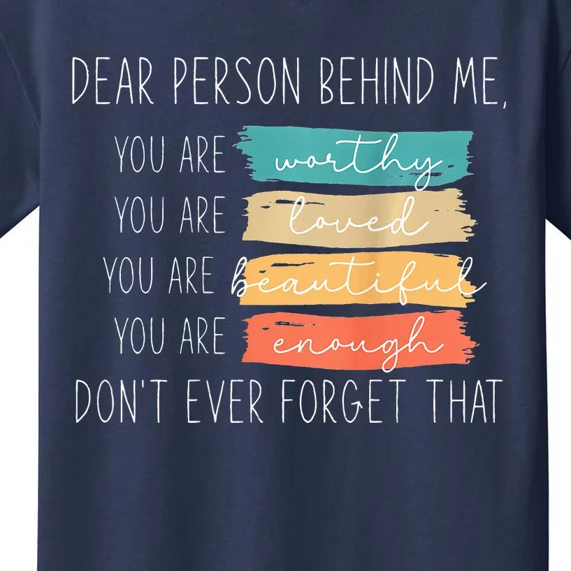 To The Person Behind Me You Are Amazing Beautiful And Enough Kids T-Shirt