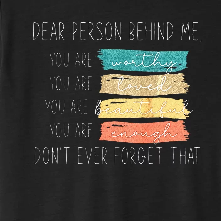 To The Person Behind Me You Are Amazing Beautiful And Enough ChromaSoft Performance T-Shirt