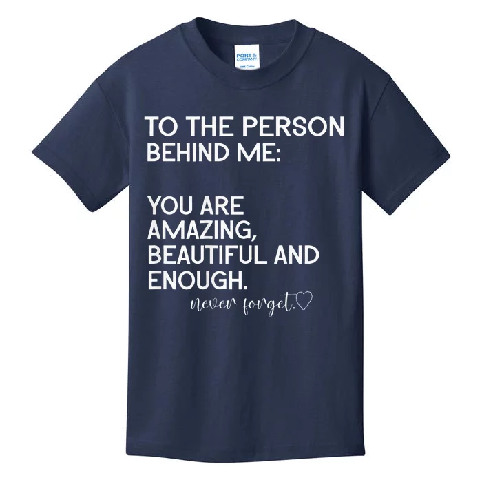 To The Person Behind Me You Are Amazing Beautiful And Enough Kids T-Shirt