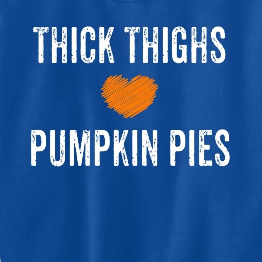 Thick Thighs Pumpkin Pies Funny Fall Thanksgiving Turkey Cool Gift Kids Sweatshirt