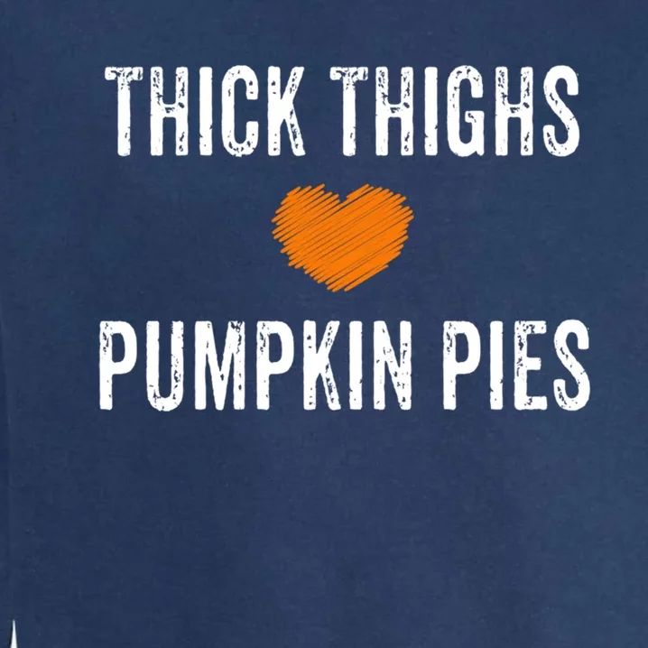 Thick Thighs Pumpkin Pies Funny Fall Thanksgiving Turkey Cool Gift Garment-Dyed Sweatshirt