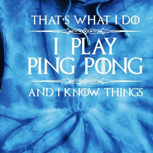 Table Tennis Player I Play Ping Pong & I Know Things Tie Dye Hoodie