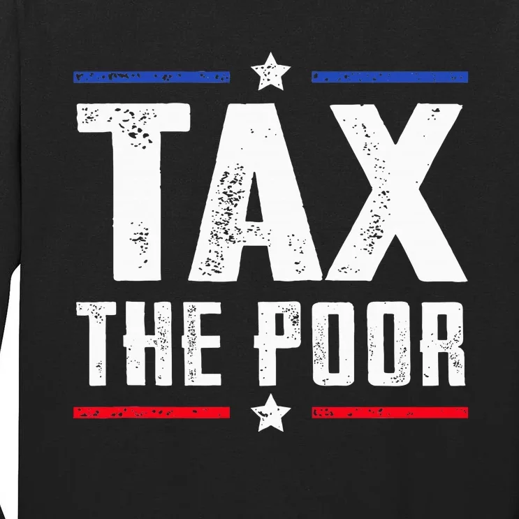 Tax The Poor Tall Long Sleeve T-Shirt