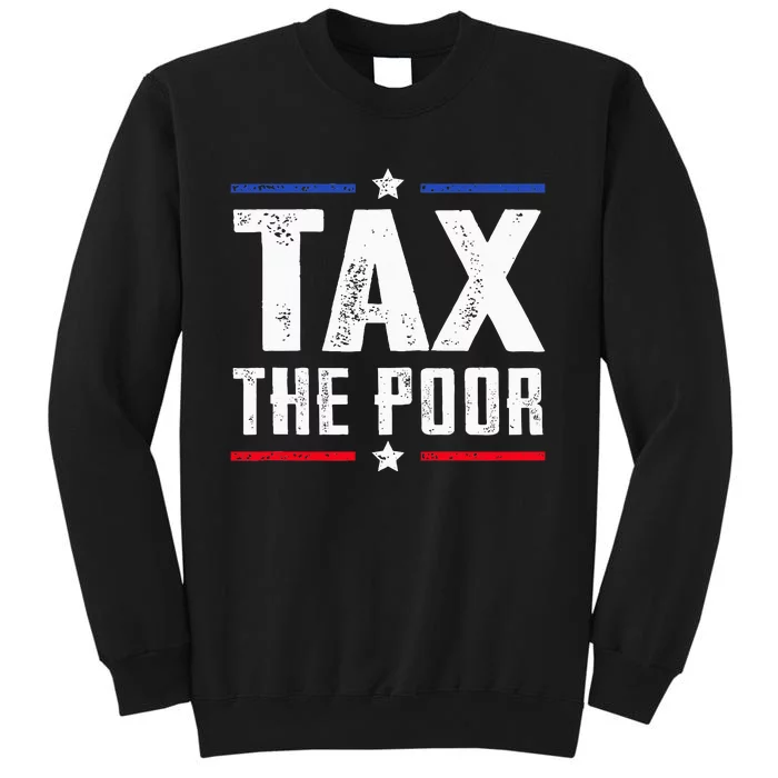 Tax The Poor Tall Sweatshirt