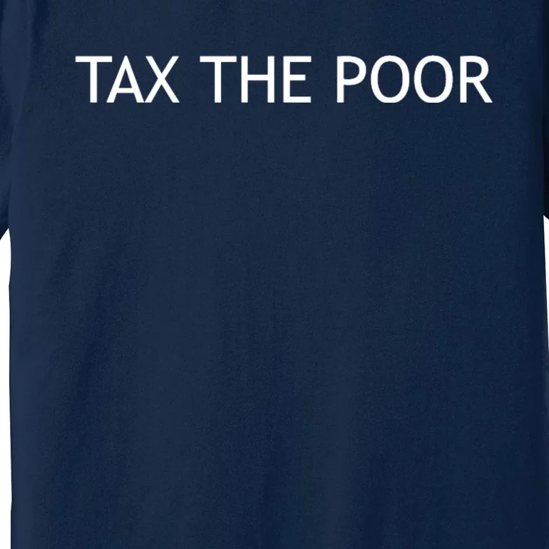 Tax The Poor Premium T-Shirt