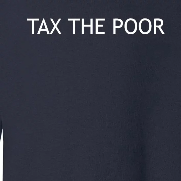 Tax The Poor Toddler Sweatshirt