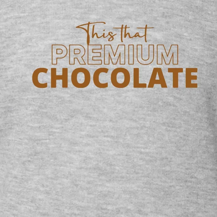 This That Premium Chocolate Toddler Sweatshirt