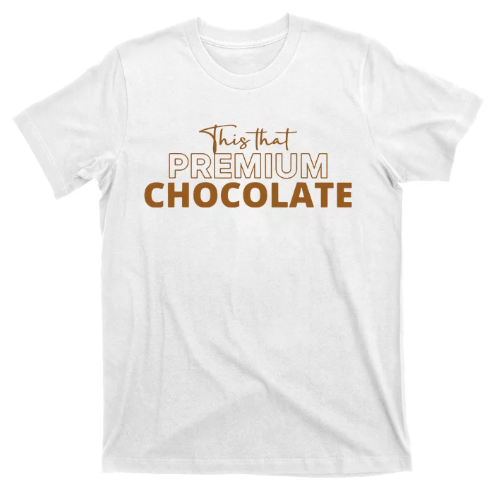 This That Premium Chocolate T-Shirt