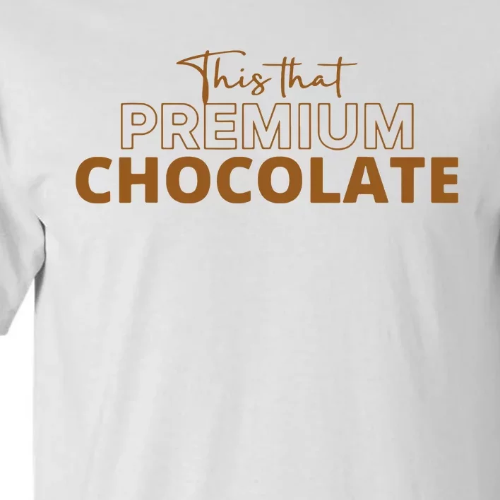 This That Premium Chocolate Tall T-Shirt