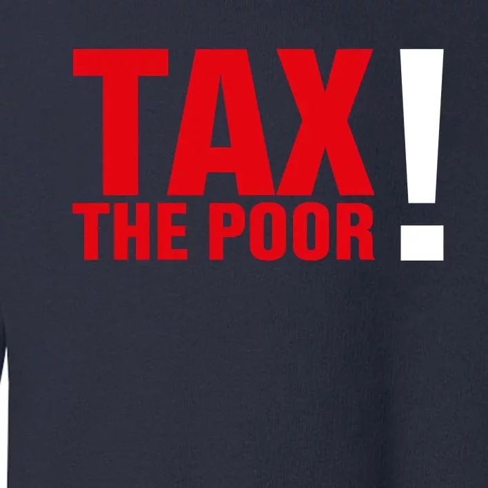 Tax The Poor Toddler Sweatshirt