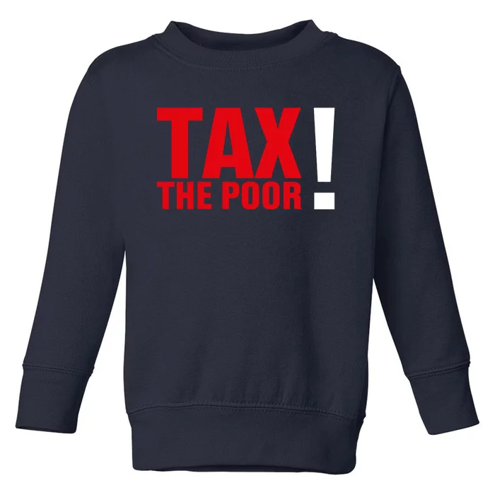 Tax The Poor Toddler Sweatshirt