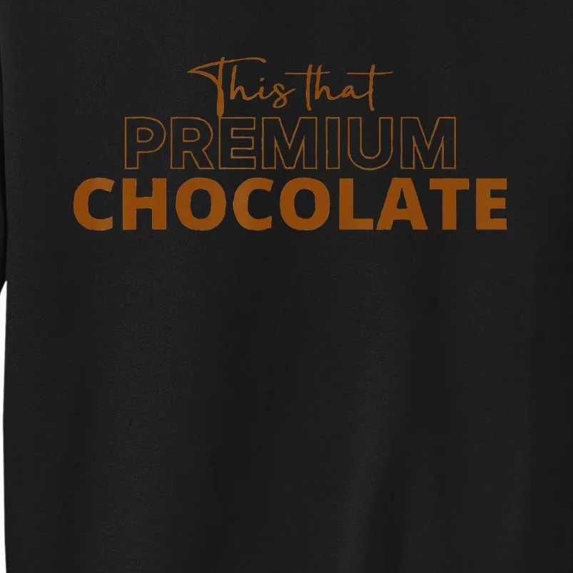 This That Premium Chocolate Funny Chocolate Lovers Sweatshirt