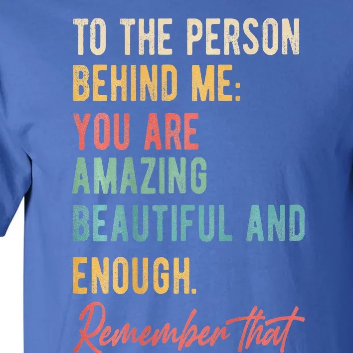 To The Person Behind Me You Matter Self Love Mental Health Tall T-Shirt