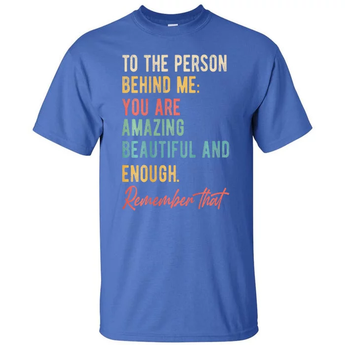 To The Person Behind Me You Matter Self Love Mental Health Tall T-Shirt