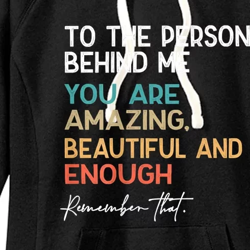 To The Person Behind Me You Are Amazing Beautiful And Enough Women's Fleece Hoodie