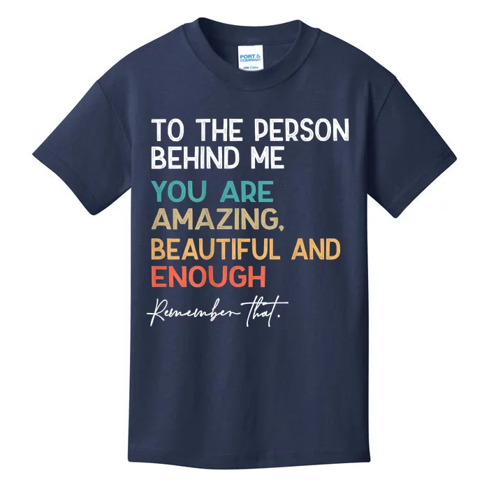 To The Person Behind Me You Are Amazing Beautiful And Enough Kids T-Shirt