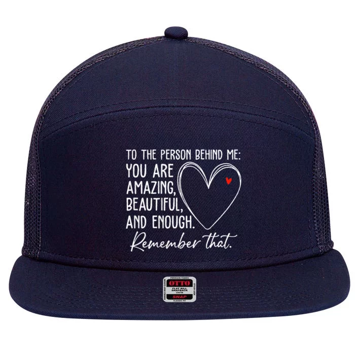 To The Person Behind Me You Are Amazing Beautiful Heart Love 7 Panel Mesh Trucker Snapback Hat