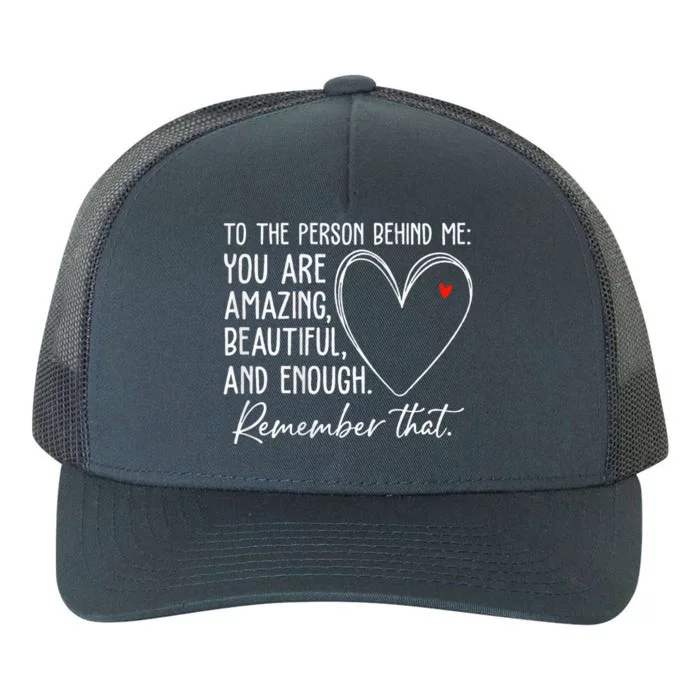 To The Person Behind Me You Are Amazing Beautiful Heart Love Yupoong Adult 5-Panel Trucker Hat