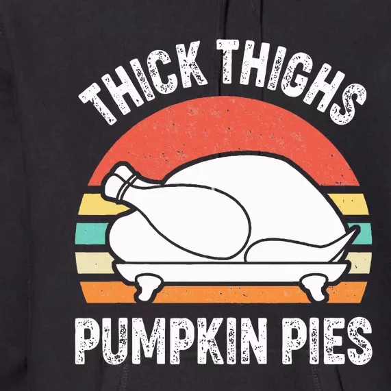 Thick Thighs Pumpkin Pies Funny Turkey Thanksgiving Retro Premium Hoodie