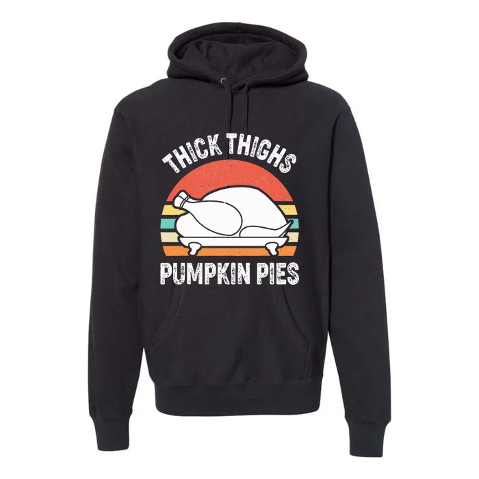 Thick Thighs Pumpkin Pies Funny Turkey Thanksgiving Retro Premium Hoodie