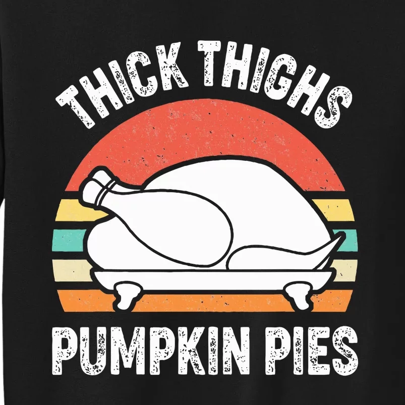 Thick Thighs Pumpkin Pies Funny Turkey Thanksgiving Retro Tall Sweatshirt