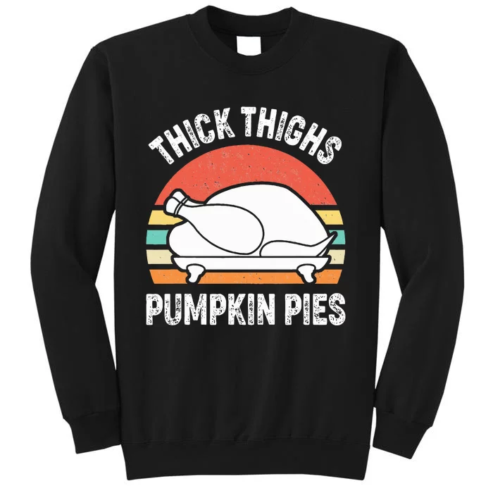 Thick Thighs Pumpkin Pies Funny Turkey Thanksgiving Retro Tall Sweatshirt