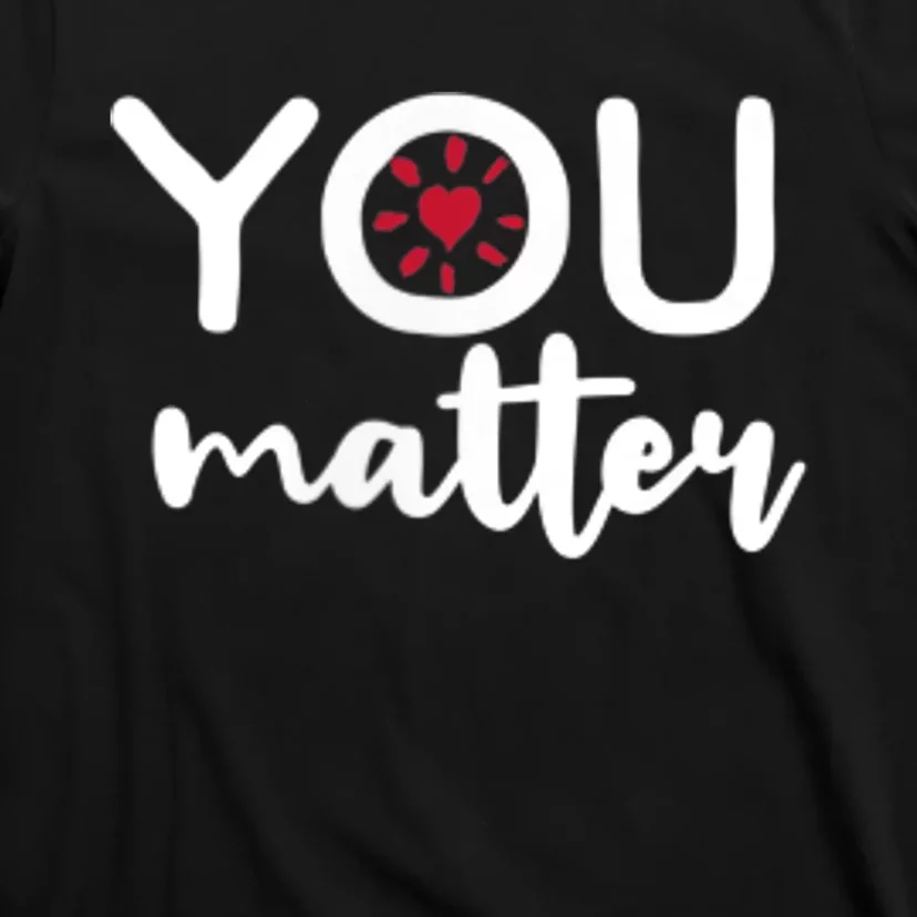 To The Person Behind Me You Matter Love Yourself Positivity T-Shirt