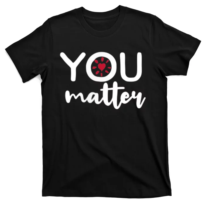 To The Person Behind Me You Matter Love Yourself Positivity T-Shirt