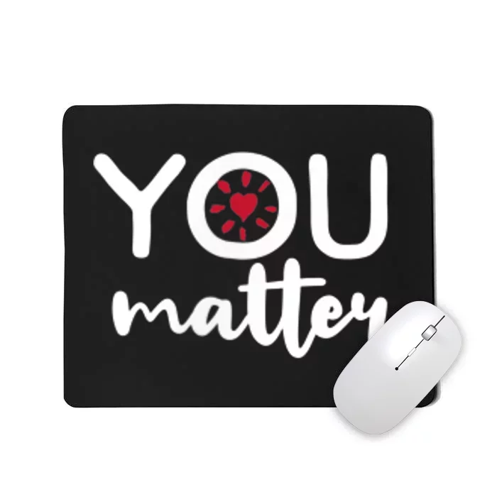 To The Person Behind Me You Matter Love Yourself Positivity Mousepad